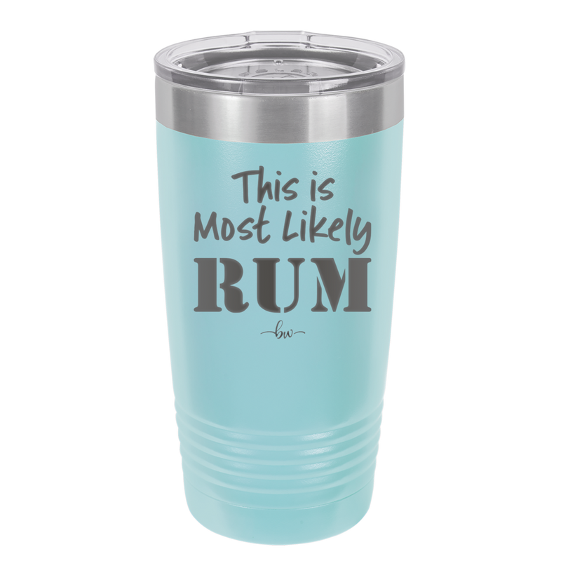 This is Most Likely Rum - Laser Engraved Stainless Steel Drinkware - 1083 -