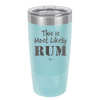 This is Most Likely Rum - Laser Engraved Stainless Steel Drinkware - 1083 -