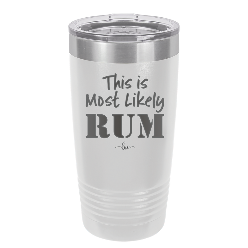 This is Most Likely Rum - Laser Engraved Stainless Steel Drinkware - 1083 -