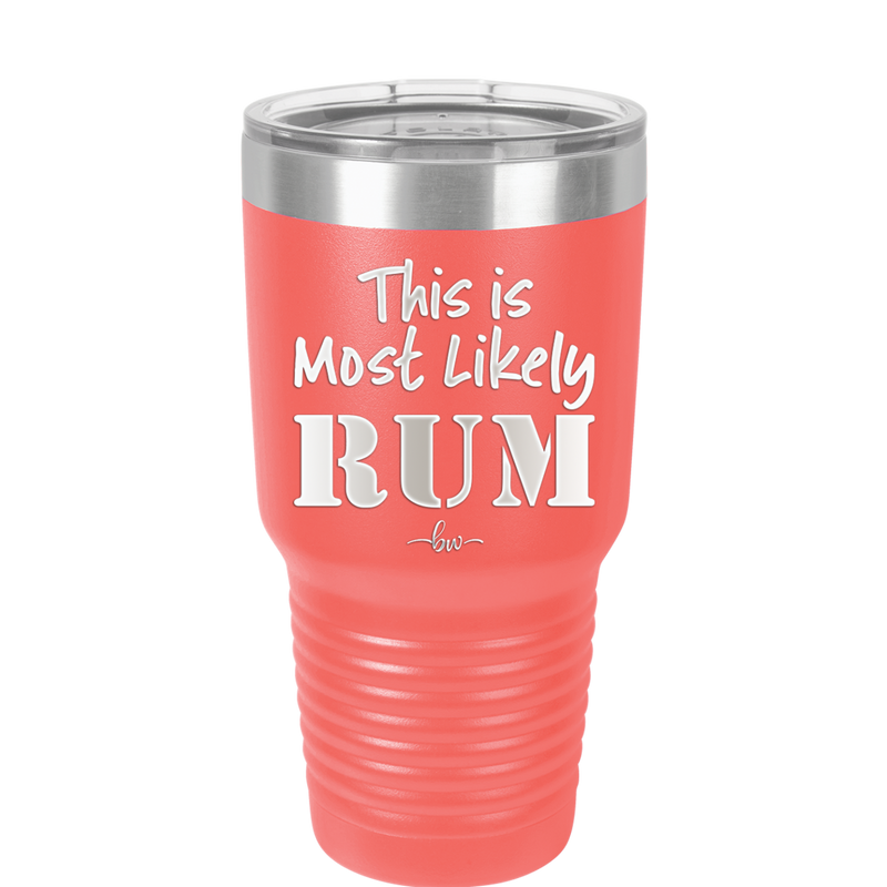 This is Most Likely Rum - Laser Engraved Stainless Steel Drinkware - 1083 -