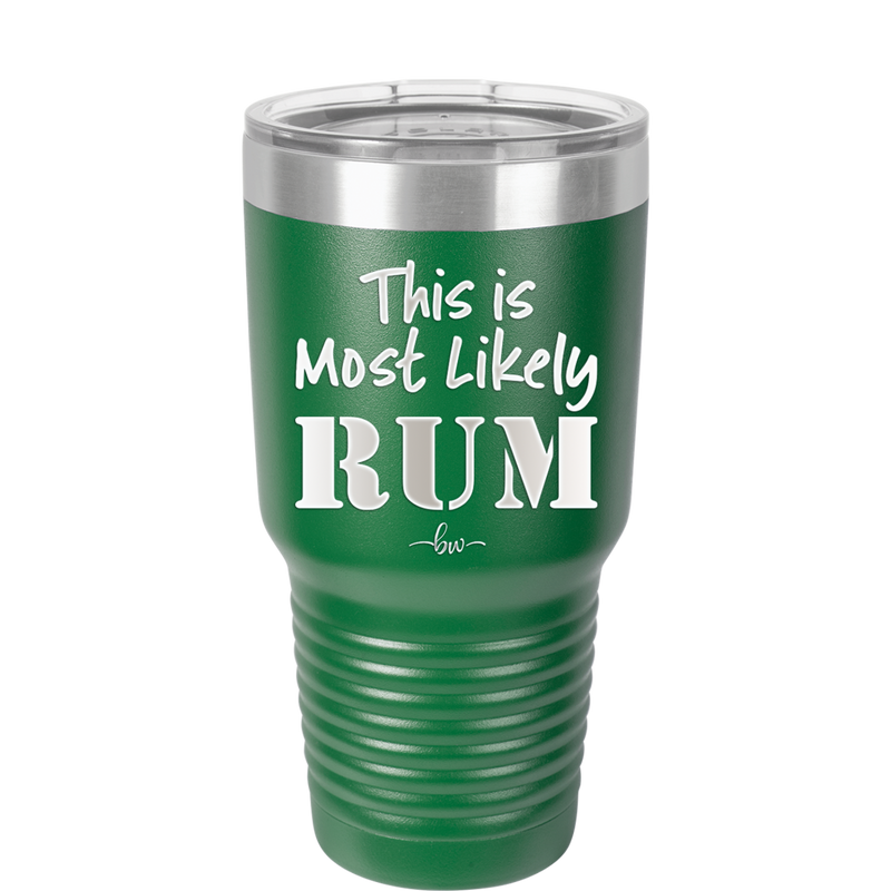 This is Most Likely Rum - Laser Engraved Stainless Steel Drinkware - 1083 -