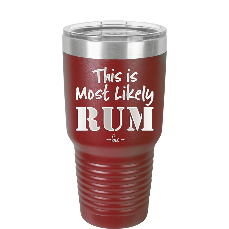 This is Most Likely Rum - Laser Engraved Stainless Steel Drinkware - 1083 -