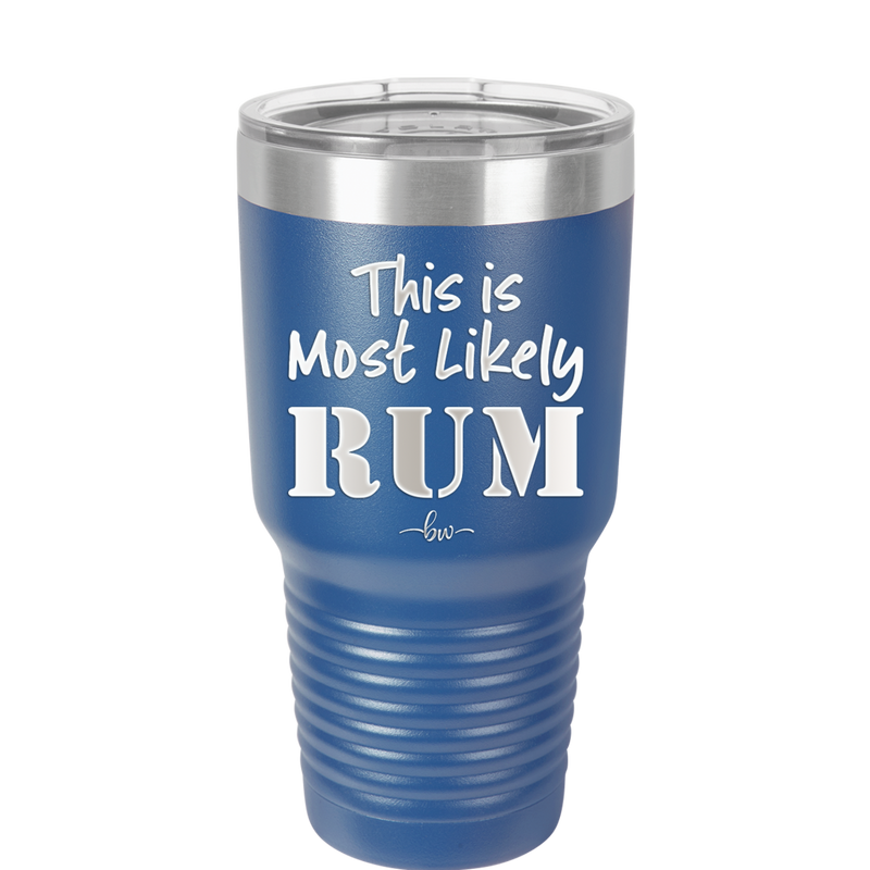 This is Most Likely Rum - Laser Engraved Stainless Steel Drinkware - 1083 -