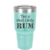 This is Most Likely Rum - Laser Engraved Stainless Steel Drinkware - 1083 -