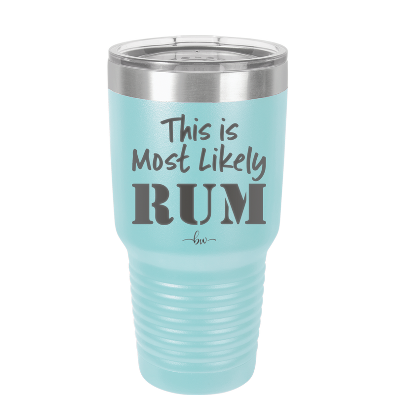 This is Most Likely Rum - Laser Engraved Stainless Steel Drinkware - 1083 -