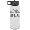 This is Most Likely Rum - Laser Engraved Stainless Steel Drinkware - 1083 -