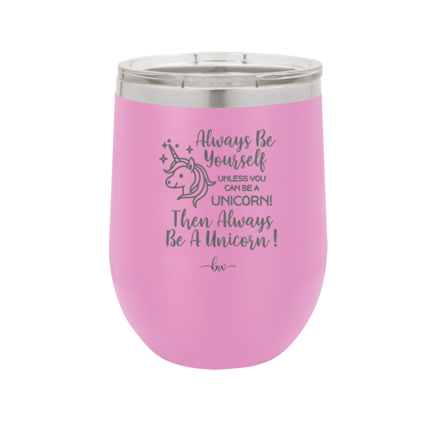 Always Be Yourself Unless You Can Be a Unicorn - Laser Engraved Stainless Steel Drinkware - 1094 -