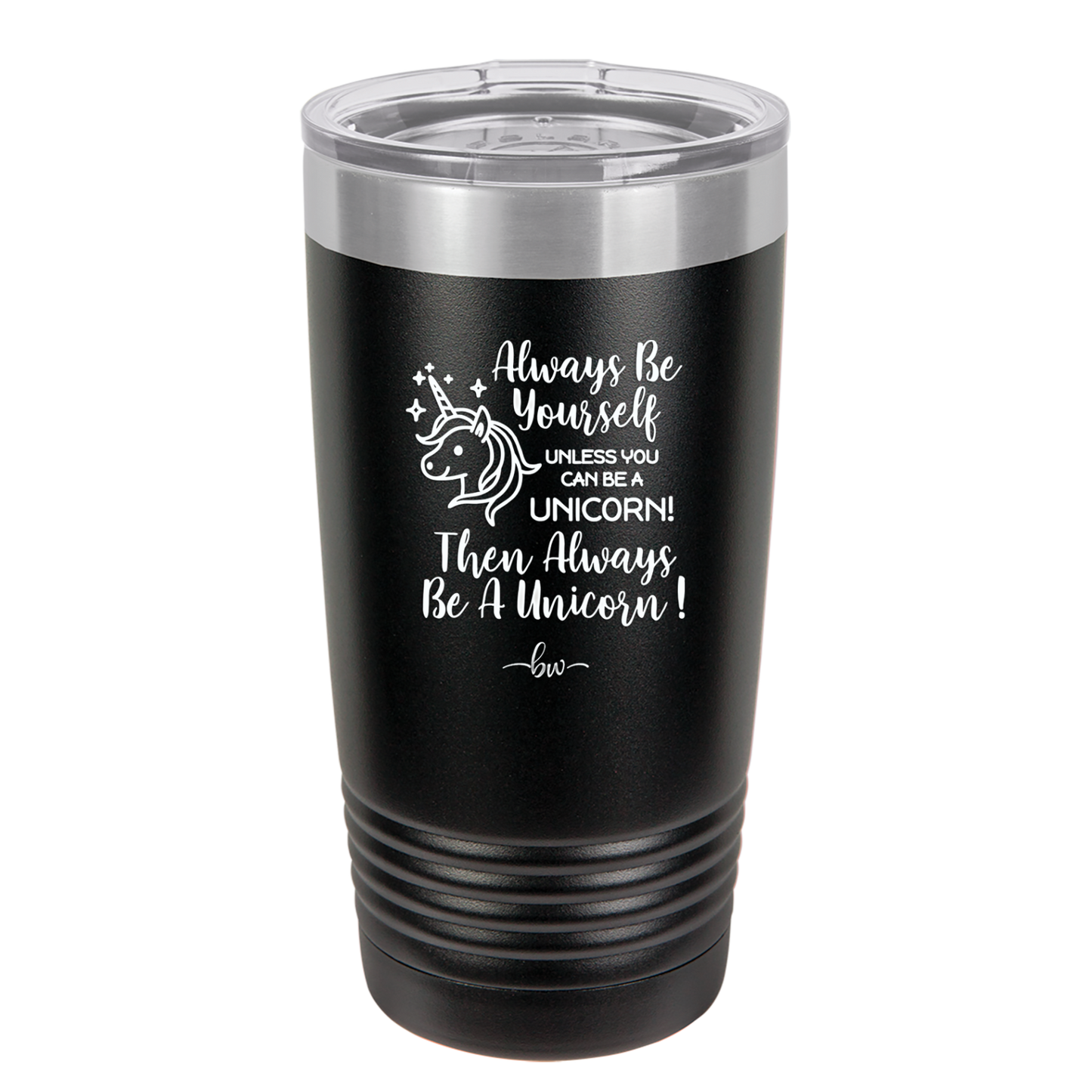 Always Be Yourself Unless You Can Be a Unicorn - Laser Engraved Stainless Steel Drinkware - 1094 -