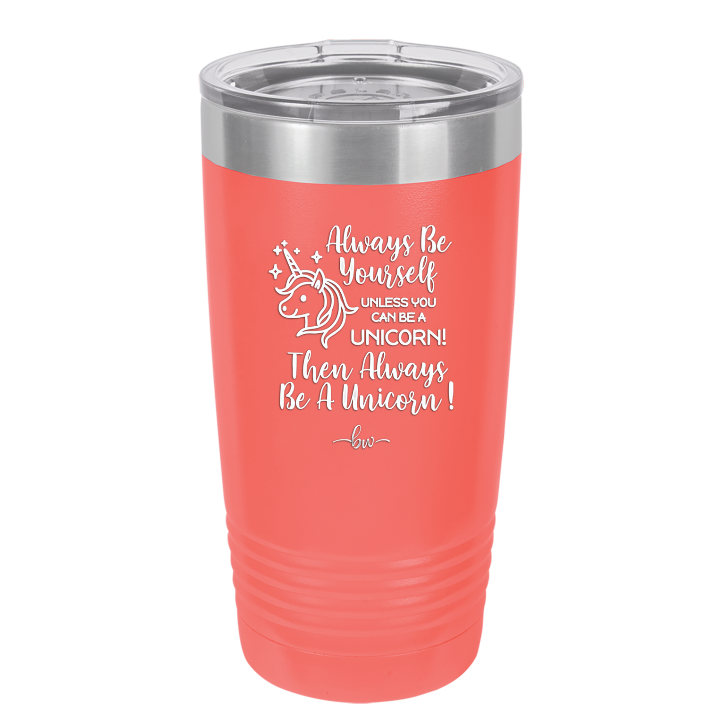 Always Be Yourself Unless You Can Be a Unicorn - Laser Engraved Stainless Steel Drinkware - 1094 -