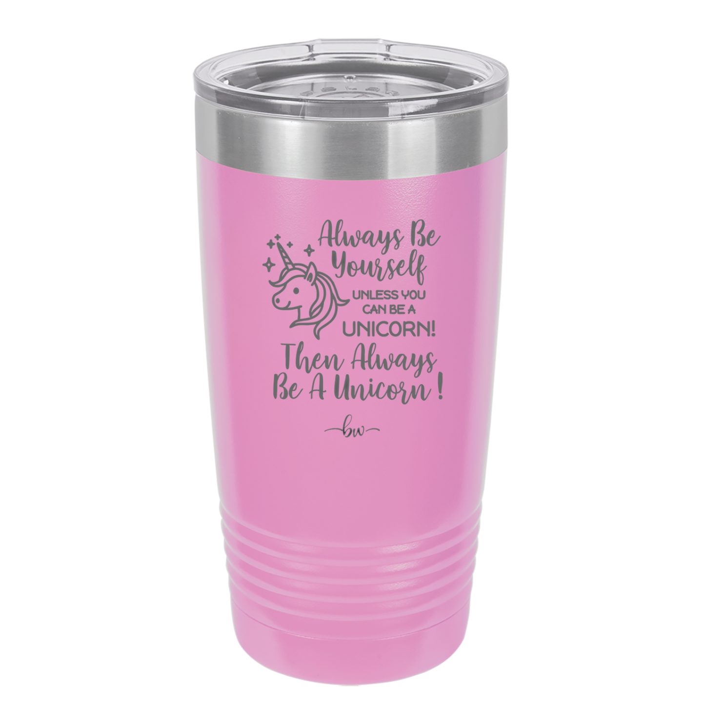 Always Be Yourself Unless You Can Be a Unicorn - Laser Engraved Stainless Steel Drinkware - 1094 -