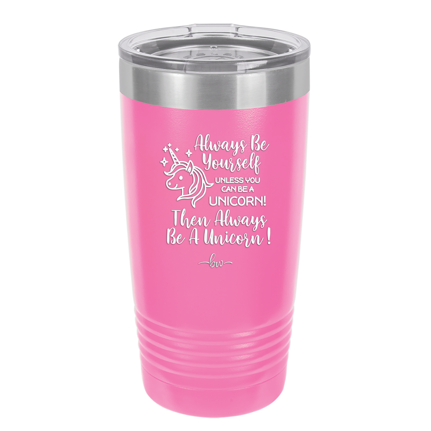 Always Be Yourself Unless You Can Be a Unicorn - Laser Engraved Stainless Steel Drinkware - 1094 -