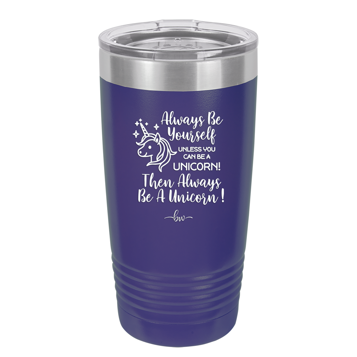 Always Be Yourself Unless You Can Be a Unicorn - Laser Engraved Stainless Steel Drinkware - 1094 -