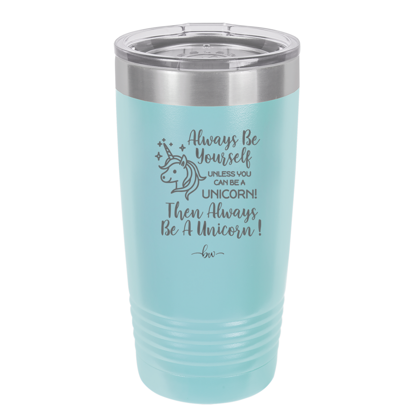 Always Be Yourself Unless You Can Be a Unicorn - Laser Engraved Stainless Steel Drinkware - 1094 -