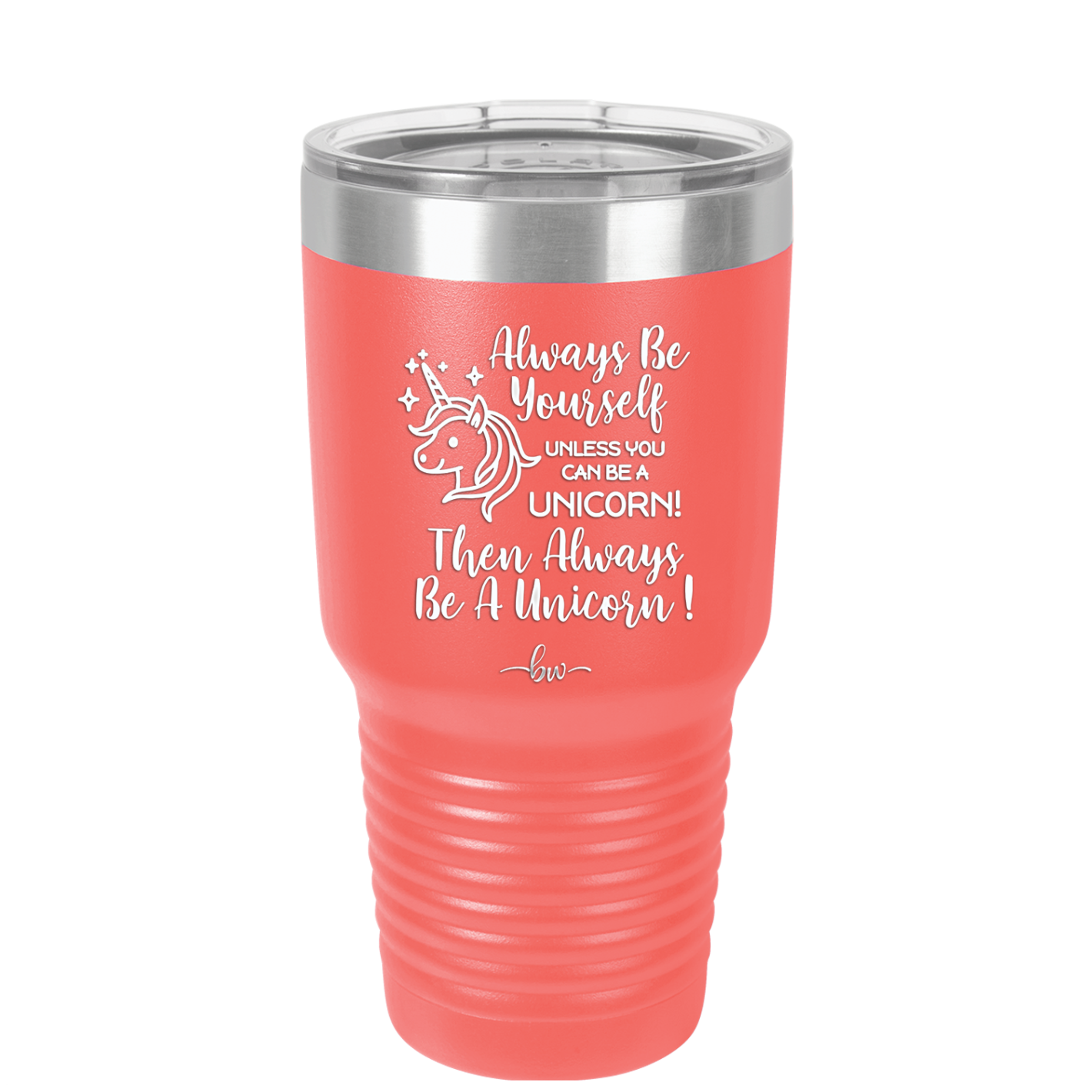 Always Be Yourself Unless You Can Be a Unicorn - Laser Engraved Stainless Steel Drinkware - 1094 -