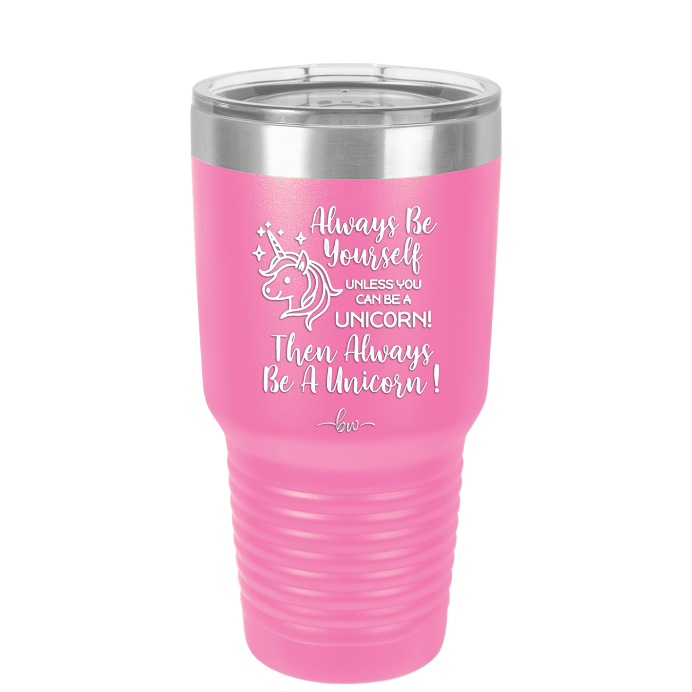 Always Be Yourself Unless You Can Be a Unicorn - Laser Engraved Stainless Steel Drinkware - 1094 -