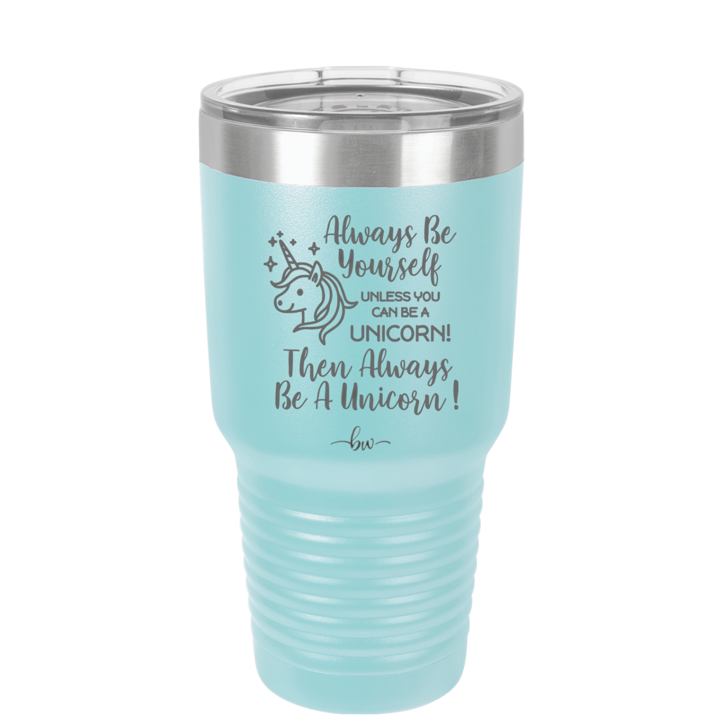 Always Be Yourself Unless You Can Be a Unicorn - Laser Engraved Stainless Steel Drinkware - 1094 -