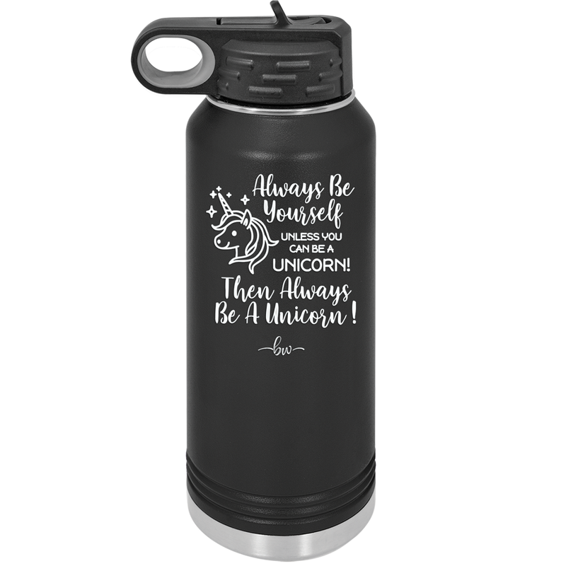 Always Be Yourself Unless You Can Be a Unicorn - Laser Engraved Stainless Steel Drinkware - 1094 -