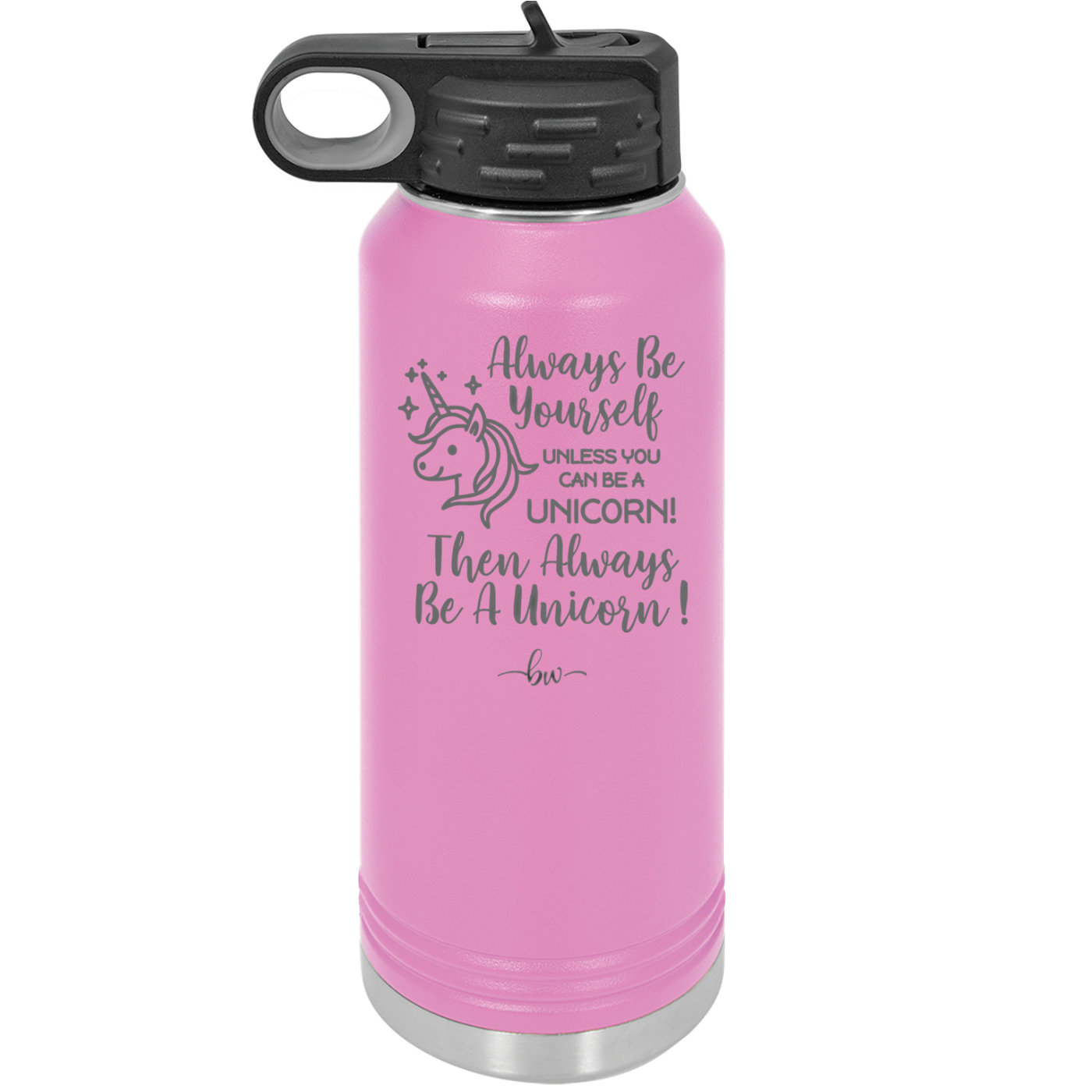 Always Be Yourself Unless You Can Be a Unicorn - Laser Engraved Stainless Steel Drinkware - 1094 -