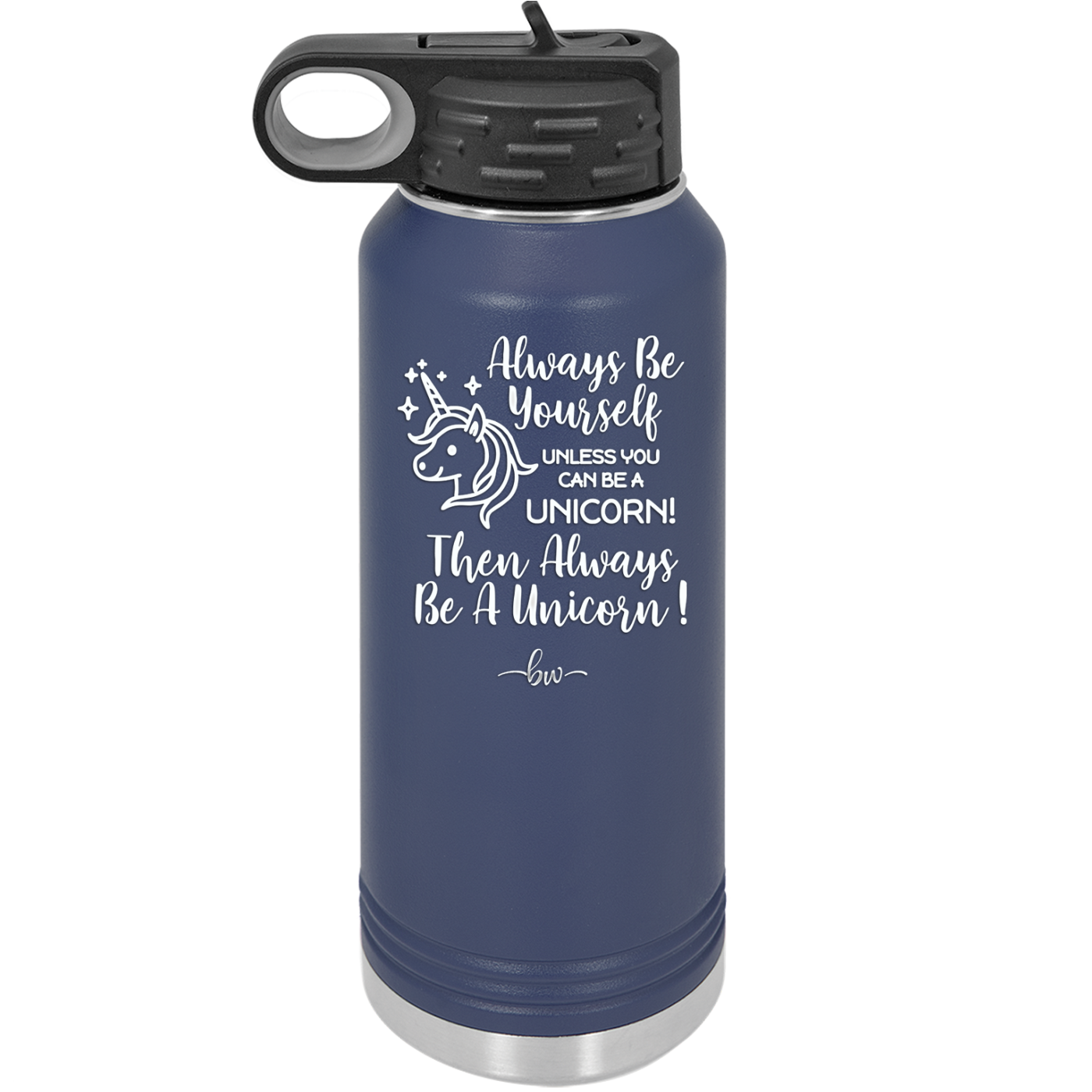 Always Be Yourself Unless You Can Be a Unicorn - Laser Engraved Stainless Steel Drinkware - 1094 -