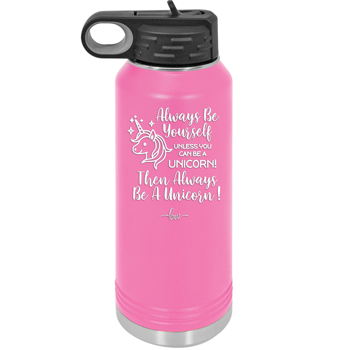 Always Be Yourself Unless You Can Be a Unicorn - Laser Engraved Stainless Steel Drinkware - 1094 -