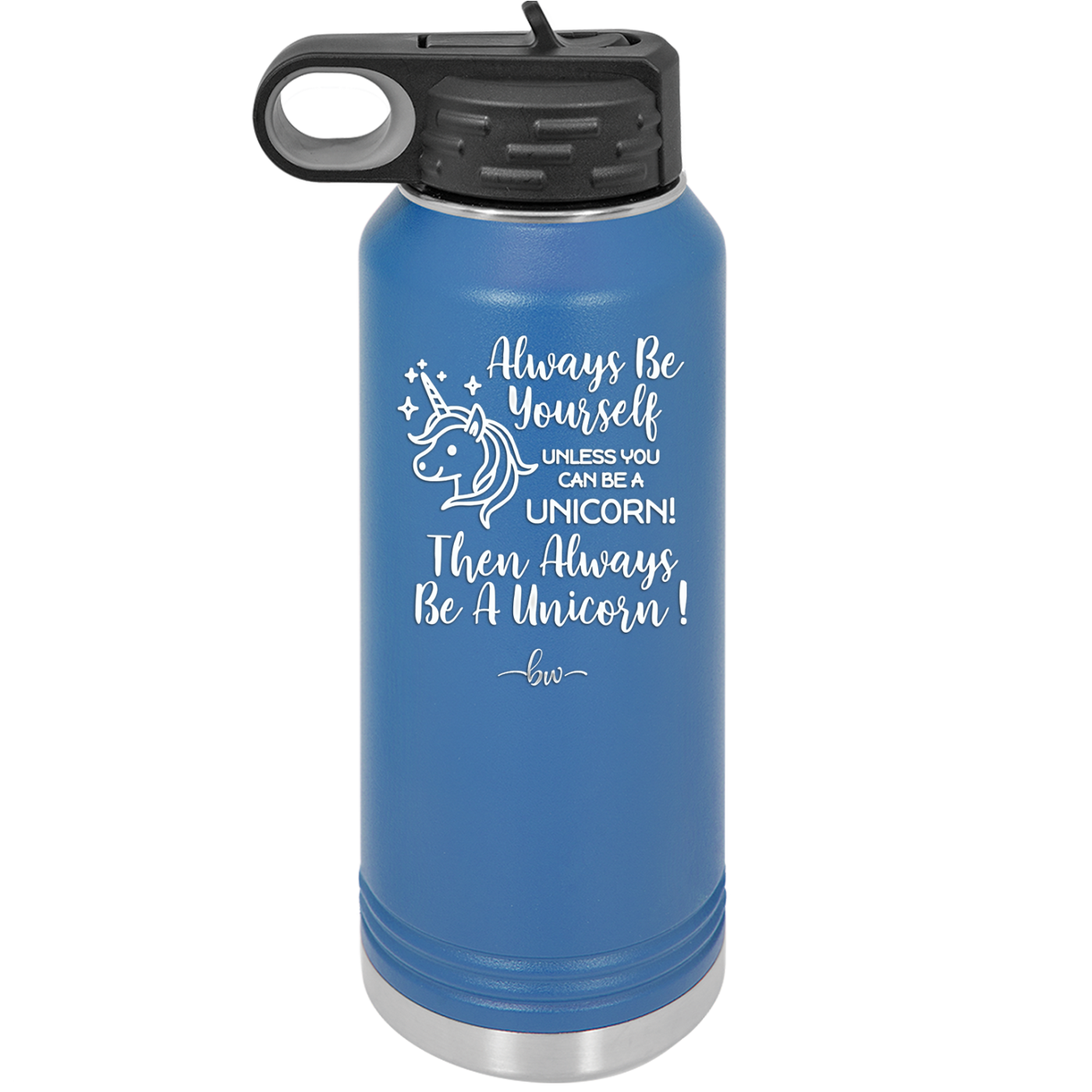 Always Be Yourself Unless You Can Be a Unicorn - Laser Engraved Stainless Steel Drinkware - 1094 -