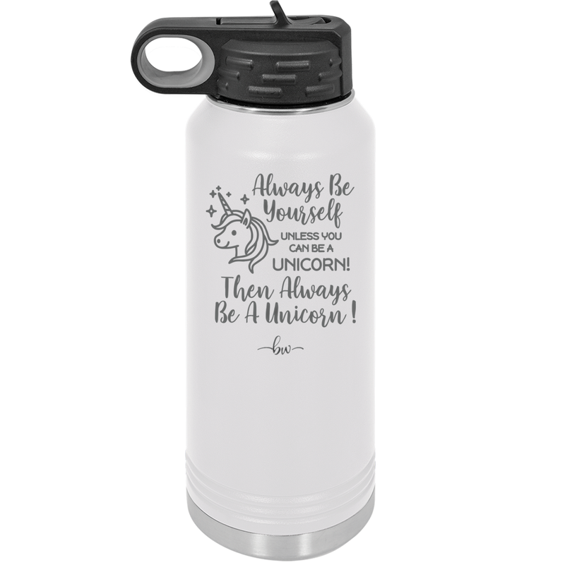 Always Be Yourself Unless You Can Be a Unicorn - Laser Engraved Stainless Steel Drinkware - 1094 -