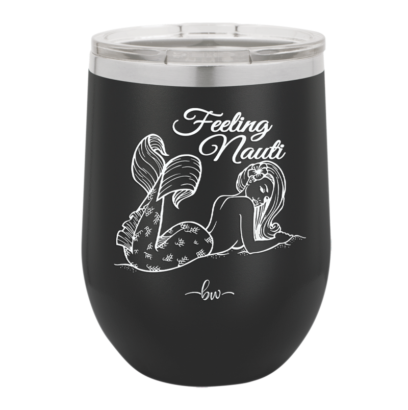 Feeling Nauti Mermaid - Laser Engraved Stainless Steel Drinkware - 1096 -