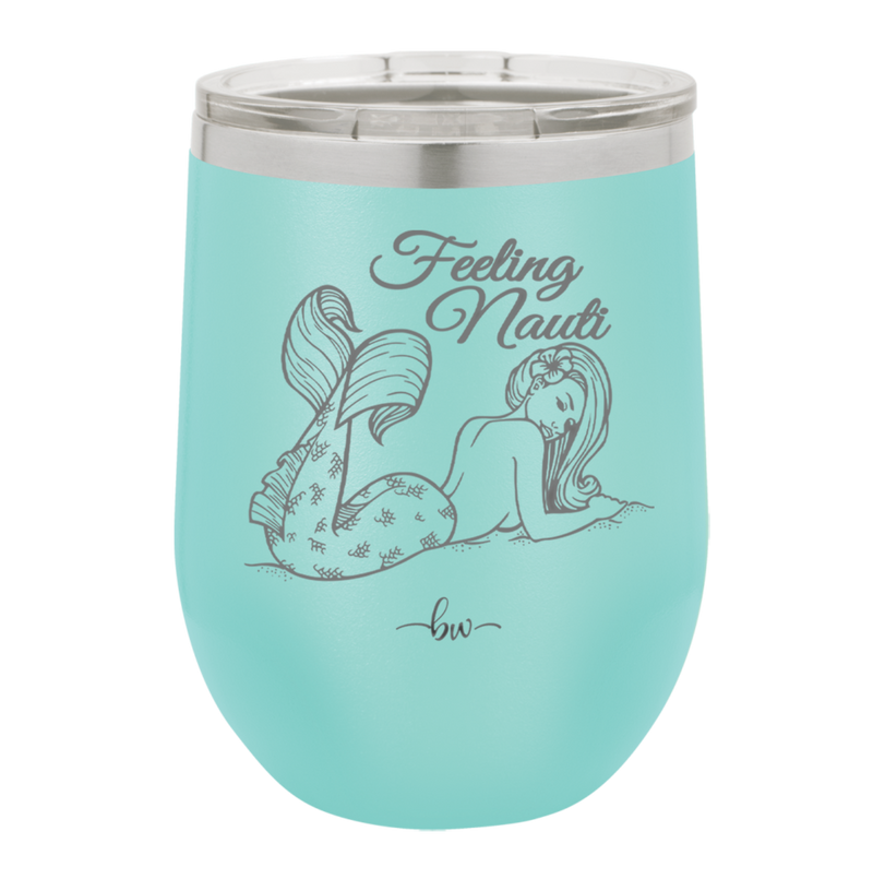 Feeling Nauti Mermaid - Laser Engraved Stainless Steel Drinkware - 1096 -