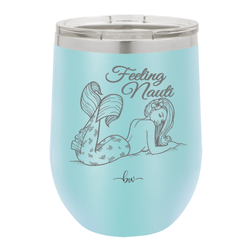 Feeling Nauti Mermaid - Laser Engraved Stainless Steel Drinkware - 1096 -