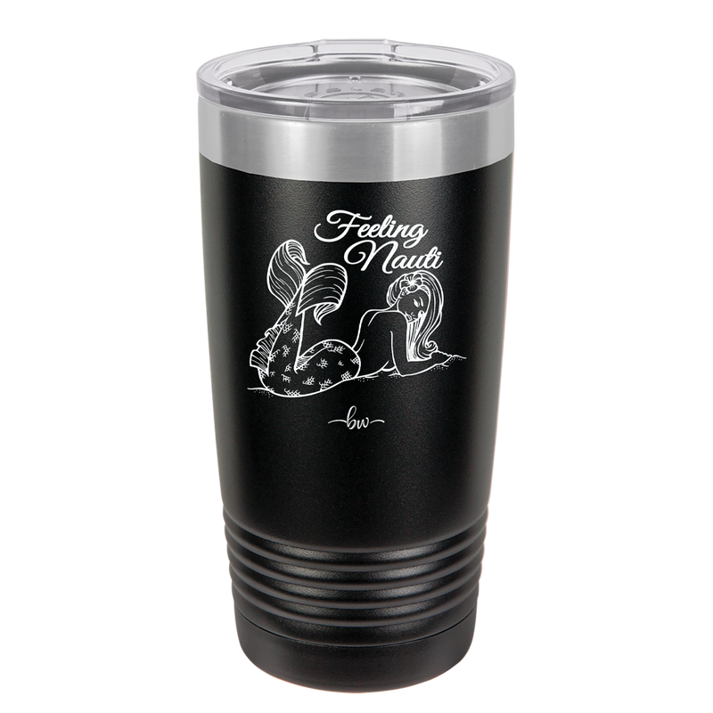 Feeling Nauti Mermaid - Laser Engraved Stainless Steel Drinkware - 1096 -