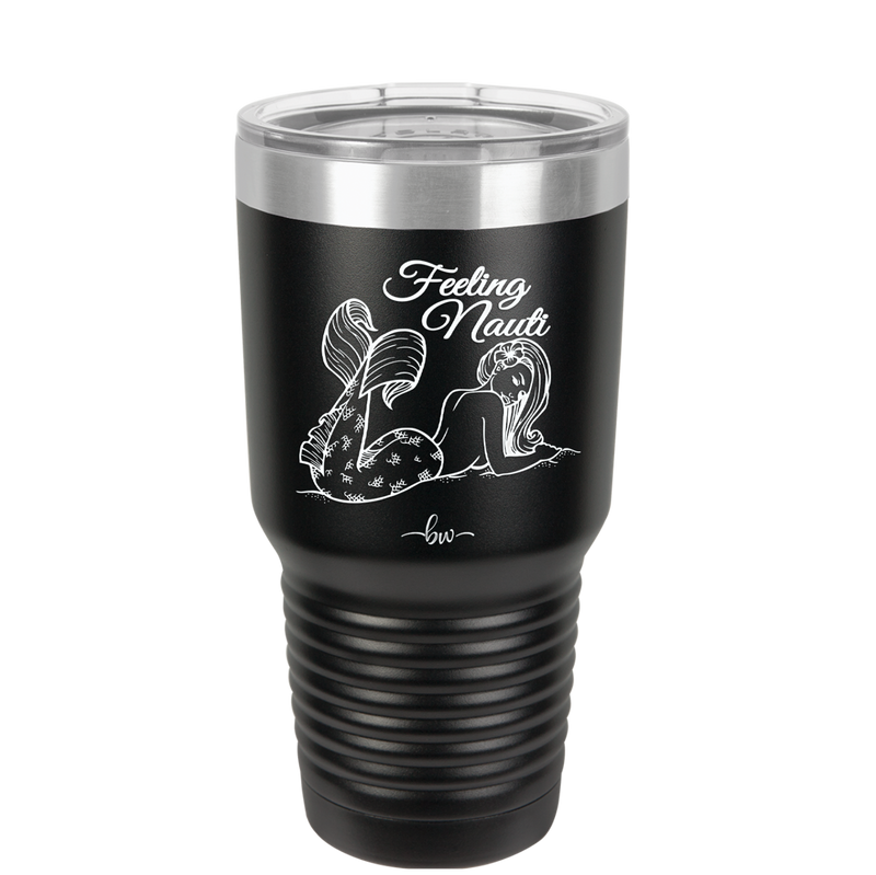 Feeling Nauti Mermaid - Laser Engraved Stainless Steel Drinkware - 1096 -