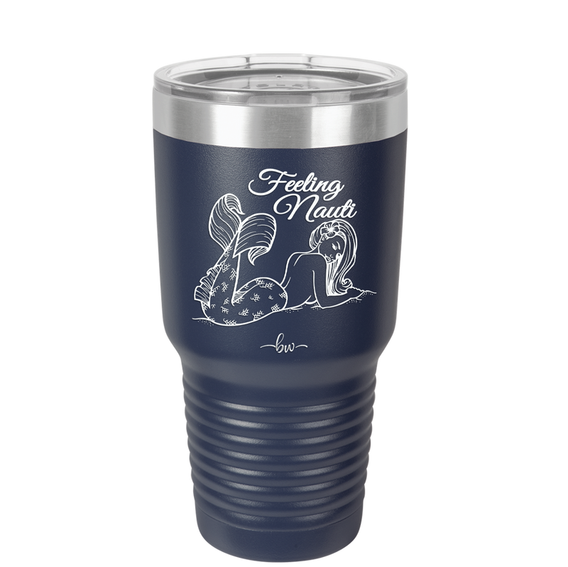 Feeling Nauti Mermaid - Laser Engraved Stainless Steel Drinkware - 1096 -