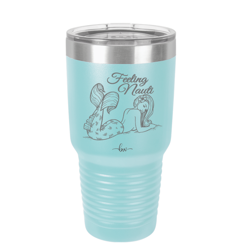 Feeling Nauti Mermaid - Laser Engraved Stainless Steel Drinkware - 1096 -