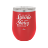 You Are the Laverne to My Shirley - Laser Engraved Stainless Steel Drinkware - 1121 -