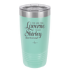 You Are the Laverne to My Shirley - Laser Engraved Stainless Steel Drinkware - 1121 -