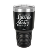 You Are the Laverne to My Shirley - Laser Engraved Stainless Steel Drinkware - 1121 -