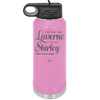 You Are the Laverne to My Shirley - Laser Engraved Stainless Steel Drinkware - 1121 -