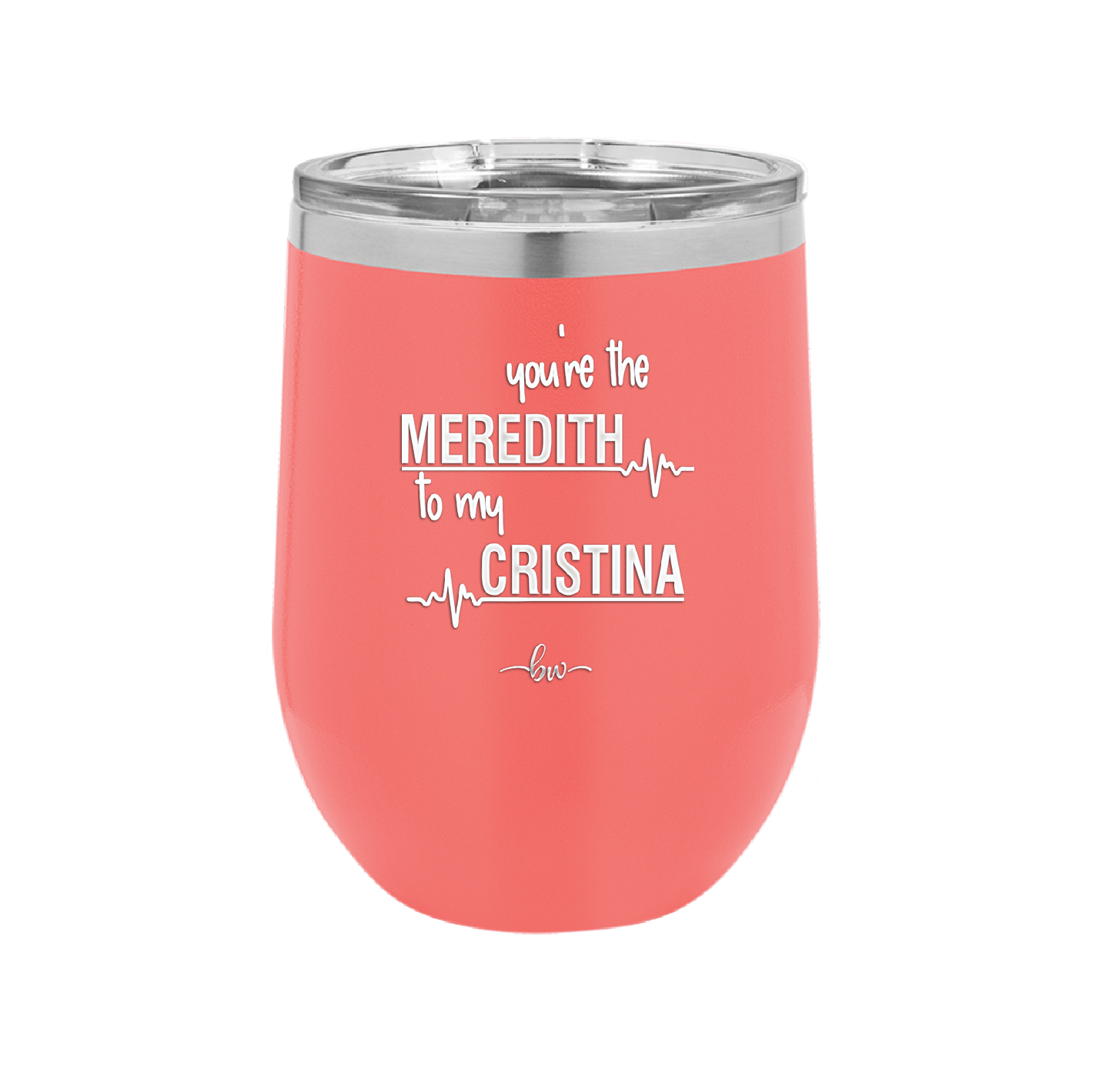 You are the Meredith to my Cristina - Laser Engraved Stainless Steel Drinkware - 1123 -