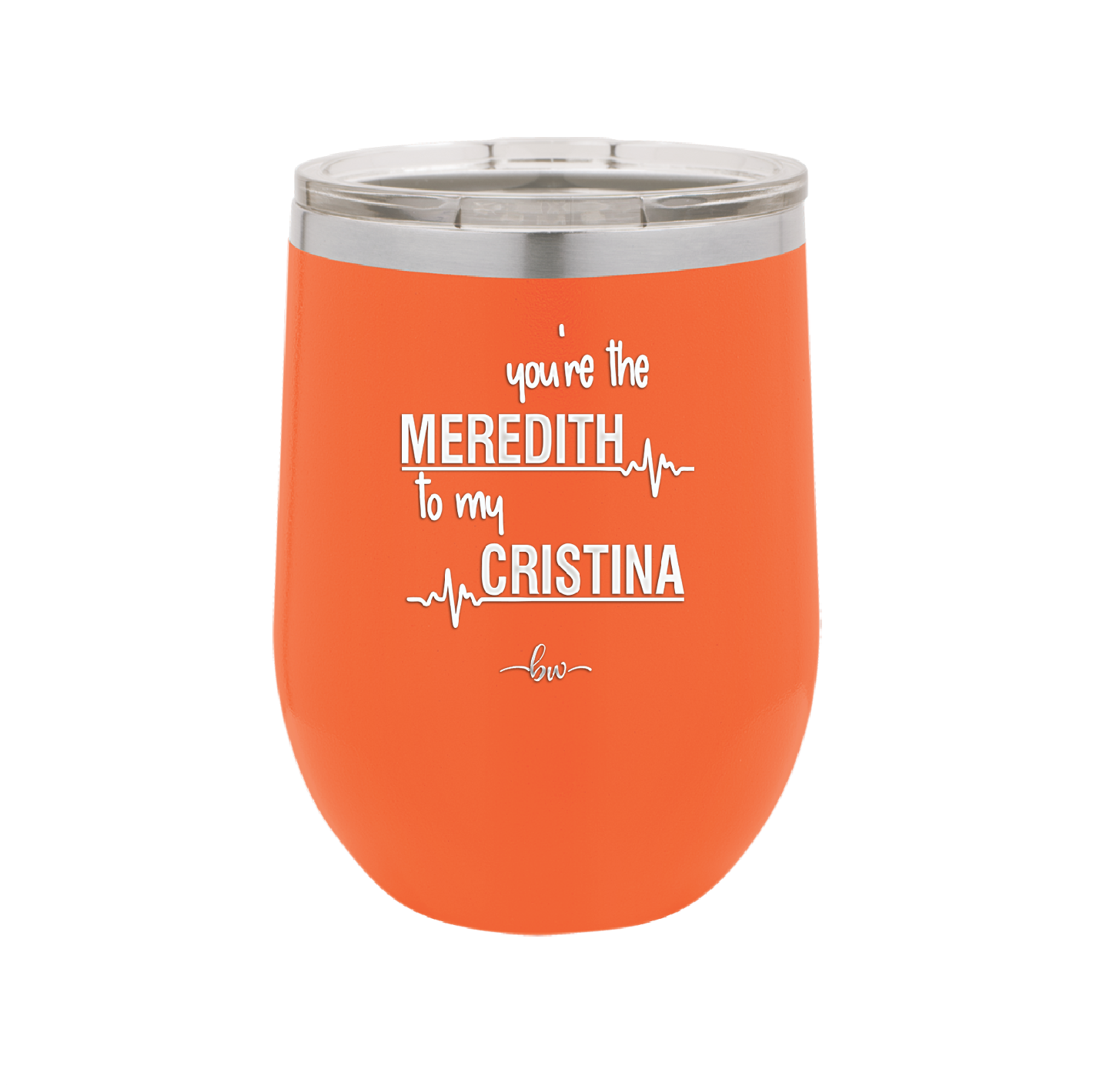 You are the Meredith to my Cristina - Laser Engraved Stainless Steel Drinkware - 1123 -