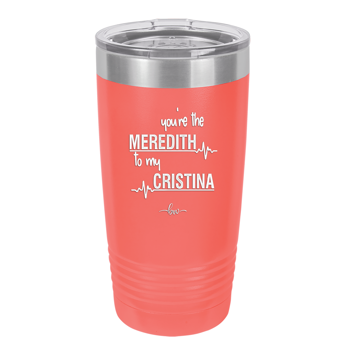 You are the Meredith to my Cristina - Laser Engraved Stainless Steel Drinkware - 1123 -