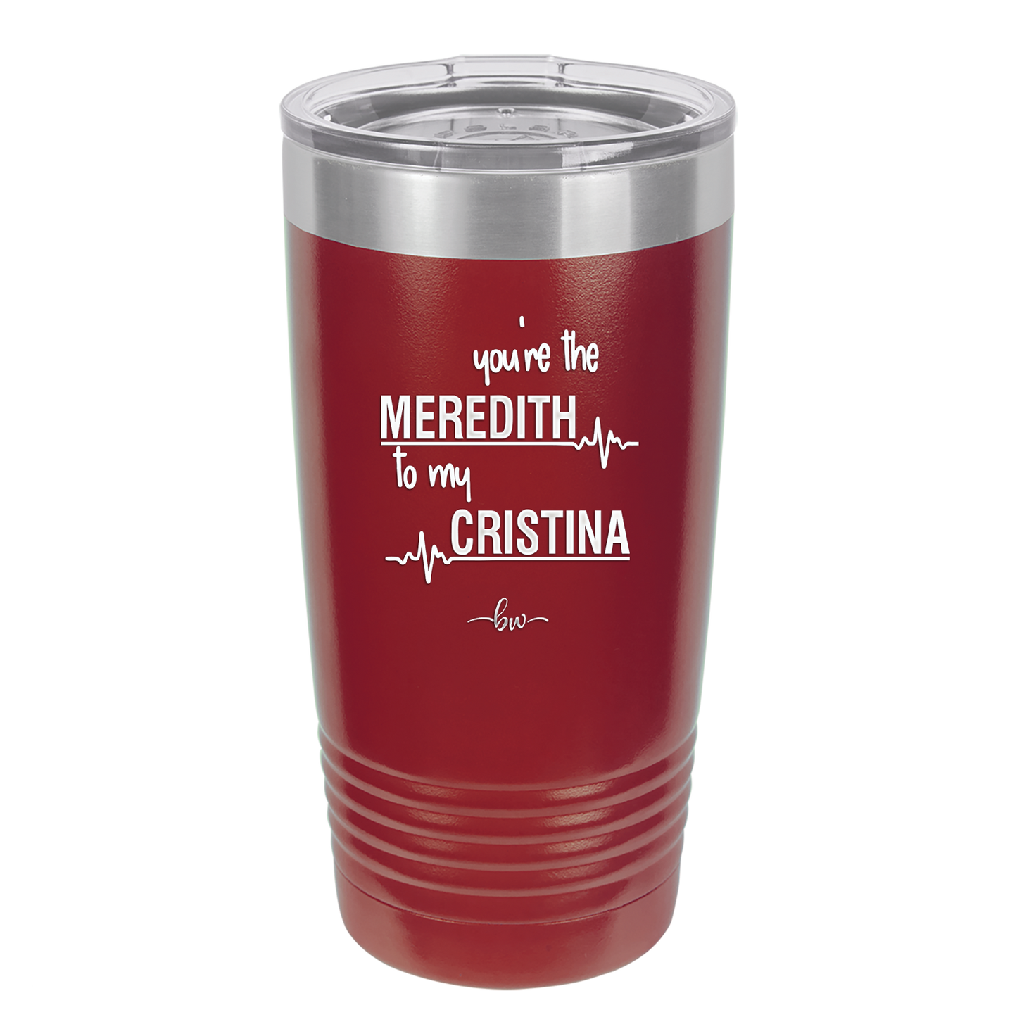 You are the Meredith to my Cristina - Laser Engraved Stainless Steel Drinkware - 1123 -