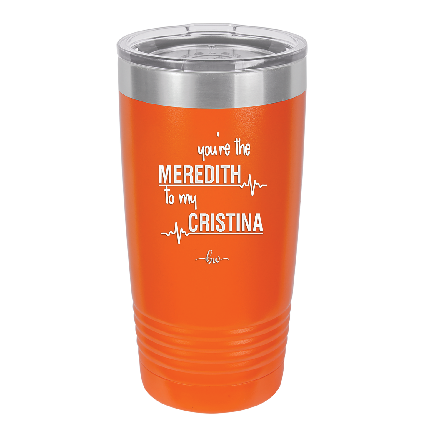 You are the Meredith to my Cristina - Laser Engraved Stainless Steel Drinkware - 1123 -