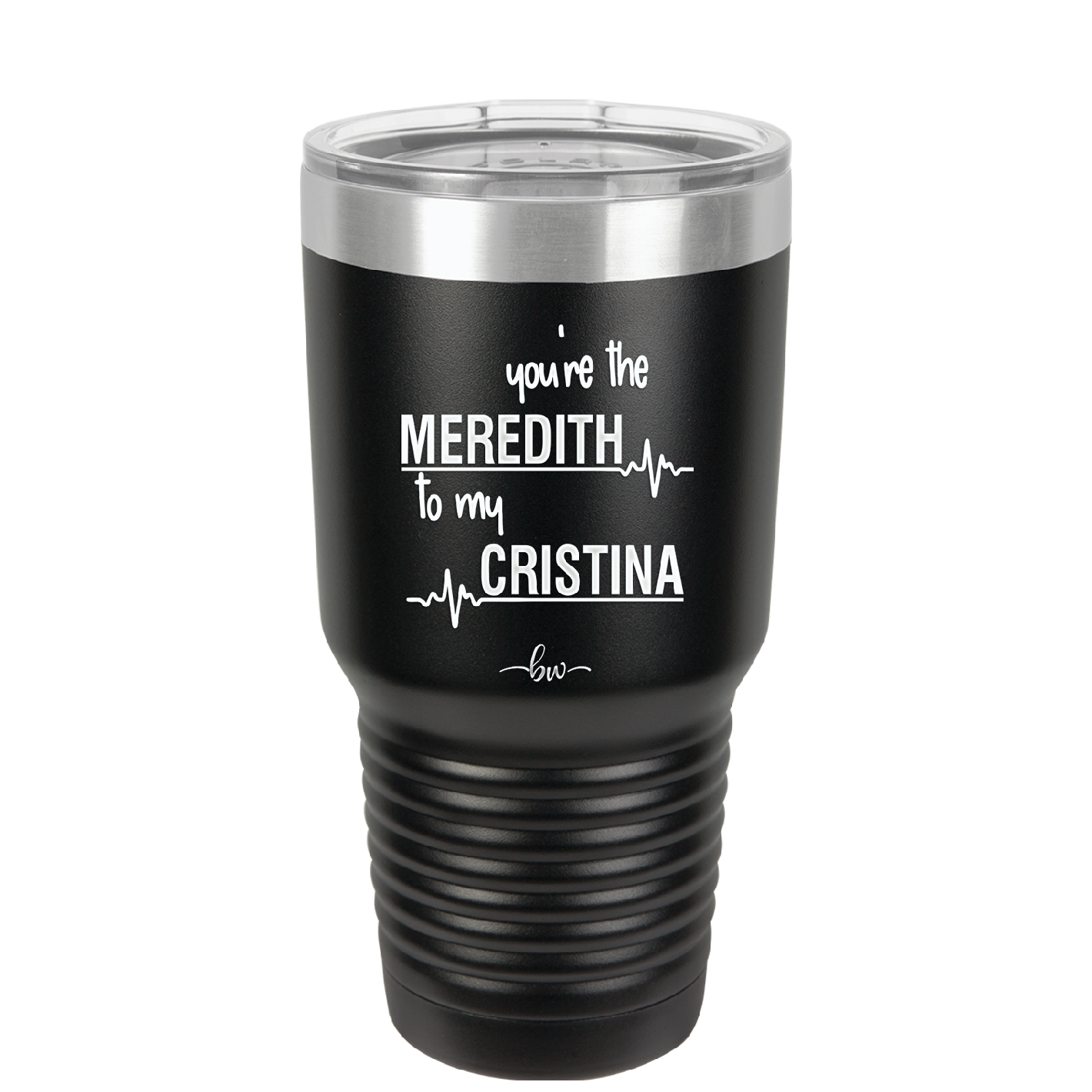 You are the Meredith to my Cristina - Laser Engraved Stainless Steel Drinkware - 1123 -