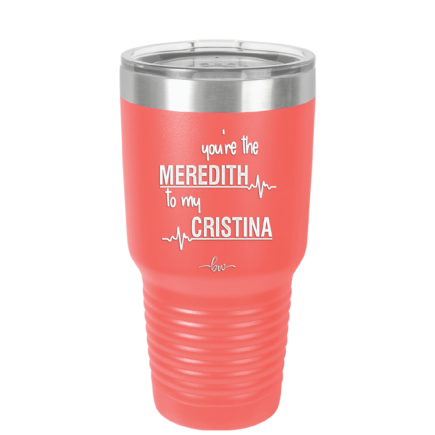 You are the Meredith to my Cristina - Laser Engraved Stainless Steel Drinkware - 1123 -