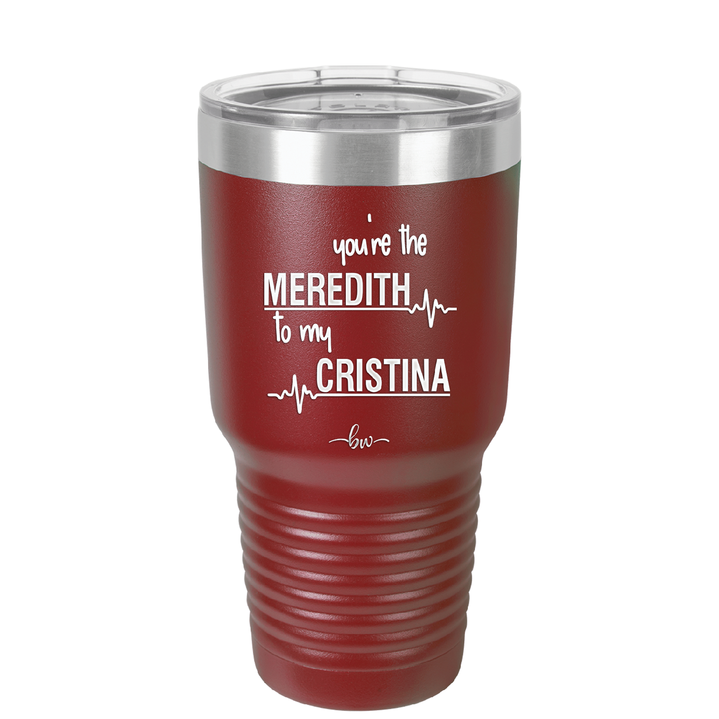 You are the Meredith to my Cristina - Laser Engraved Stainless Steel Drinkware - 1123 -