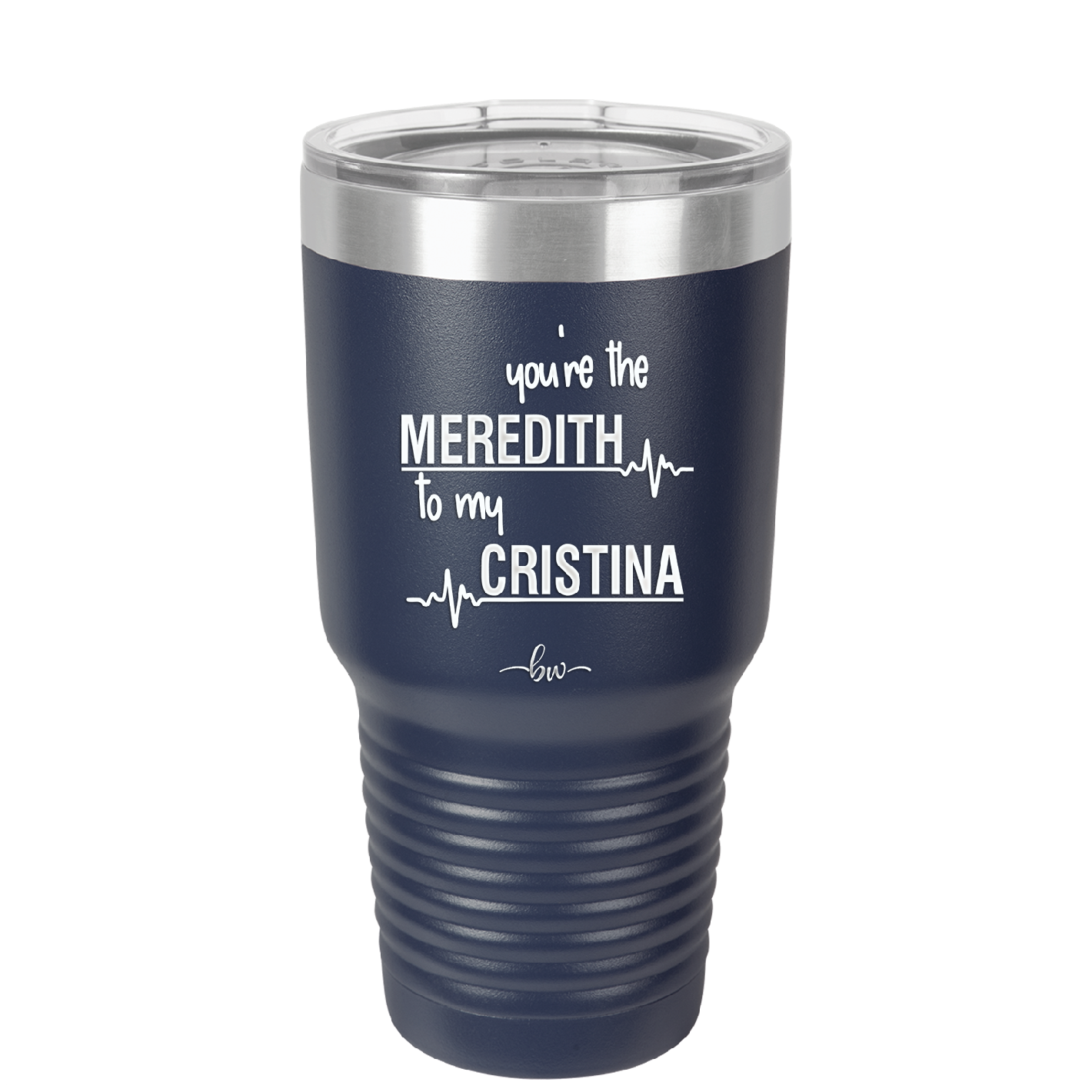 You are the Meredith to my Cristina - Laser Engraved Stainless Steel Drinkware - 1123 -