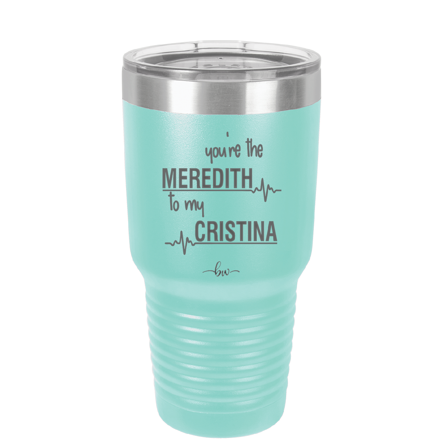 You are the Meredith to my Cristina - Laser Engraved Stainless Steel Drinkware - 1123 -