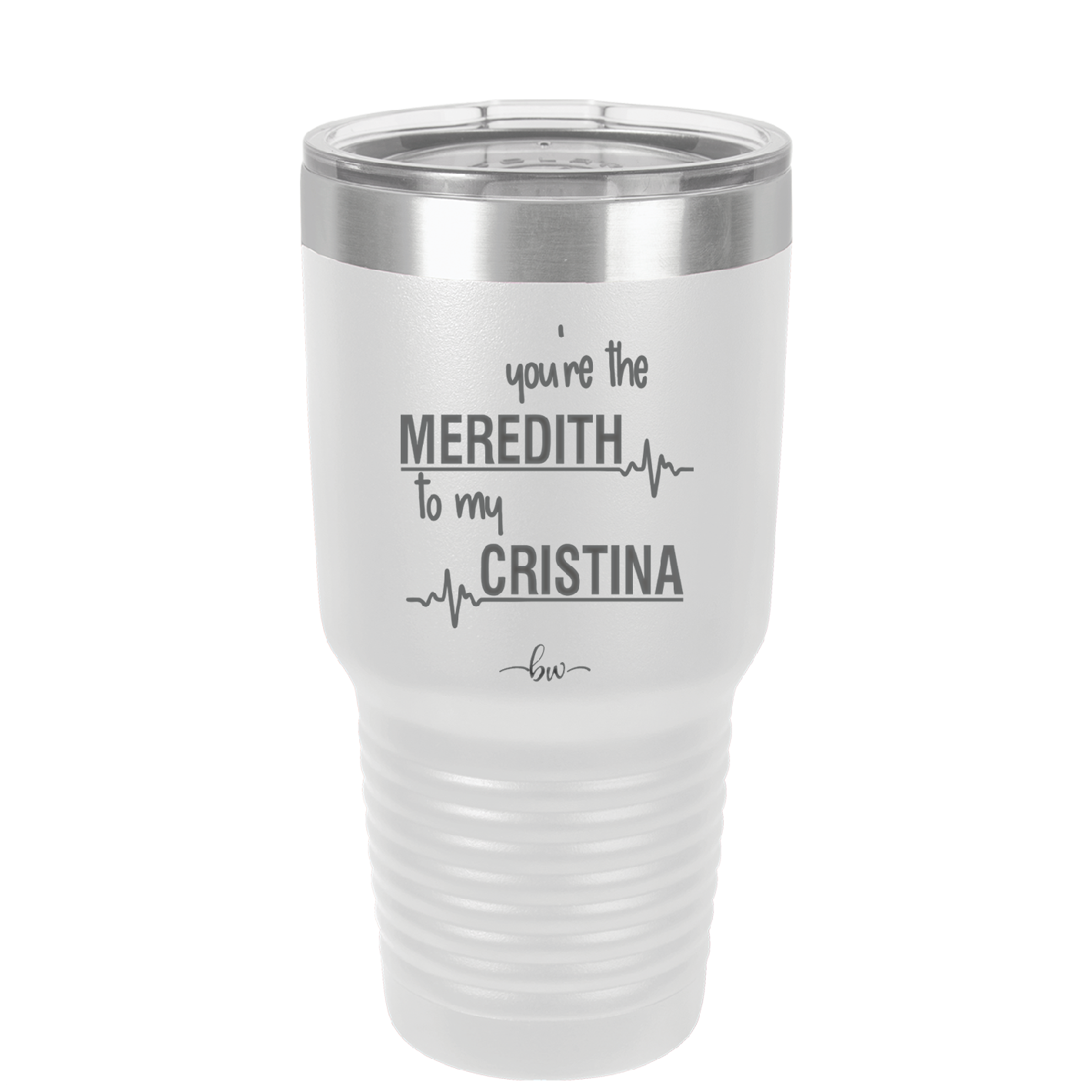 You are the Meredith to my Cristina - Laser Engraved Stainless Steel Drinkware - 1123 -