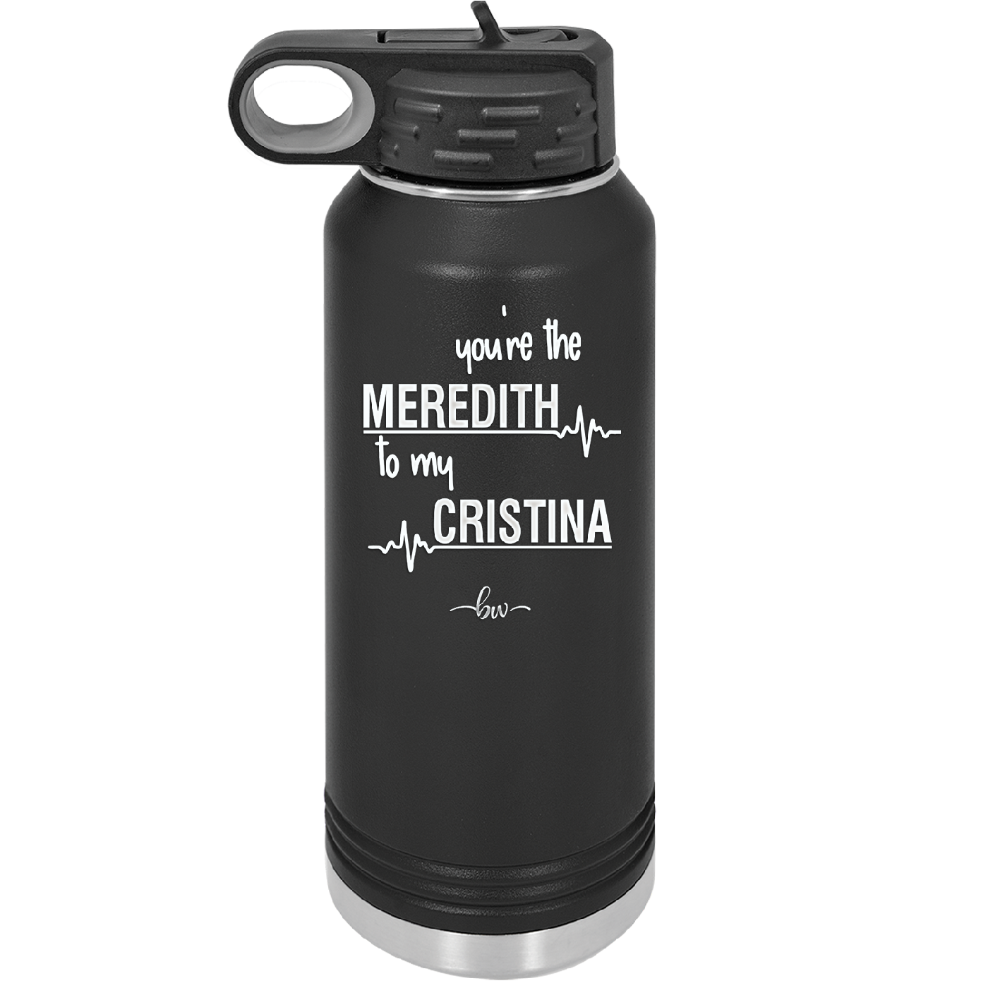 You are the Meredith to my Cristina - Laser Engraved Stainless Steel Drinkware - 1123 -