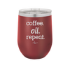 Coffee. Oil. Repeat. - Laser Engraved Stainless Steel Drinkware - 1132 -